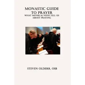 USED-Monastic Guide to Prayer: What Monks & Nuns Tell Us about Praying by Steven Olderr (Paperback)