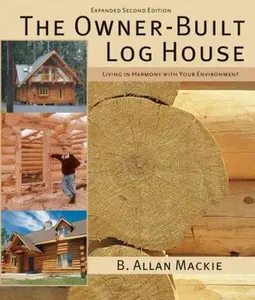 USED-The Owner-Built Log House: Living in Harmony with Your Environment by MacKie, B. Allan (Paperback)