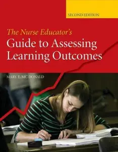 USED-The Nurse Educator's Guide to Assessing Learning Outcomes by Mary E. McDonald (Paperback)