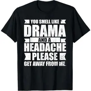 You Smell Like Drama and A Headache T-Shirt T-Shirt