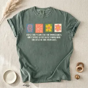 Comfort Colors Social Justice T-Shirt, Immigrant Rights Tee, First They Came Poem Tee, Feminist Statement Tee, Human Rights Shirt