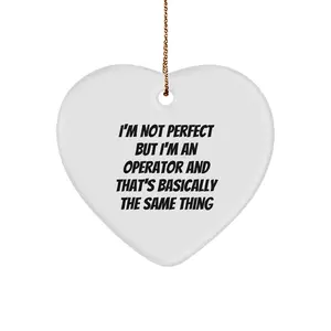 Operator Funny Heart Ornament for Christmas - I'm Not Perfect But I'm An Operator And That's Basically The Same Thing