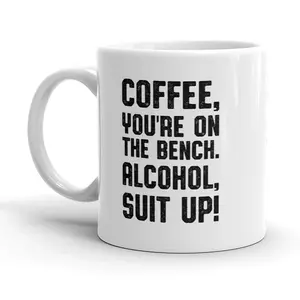 Coffee Youre On The Bench Alcohol Suit Up Mug Funny Caffeine Coffee Cup - 11oz Funny Coffee Mugs Ceramic Printed Drinkware Cup