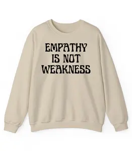 EMPATHY IS NOT WEAKNESS Casual Comfort Cotton UNISEX T-Shirt, Sweatshirt, or Hoodie Stylish Soft Trendy t-shirts Classic Fabric