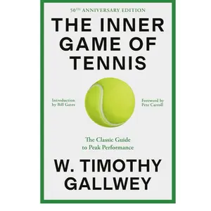 The Inner Game of Tennis: The Classic Guide to the Mental Side of Peak Performance