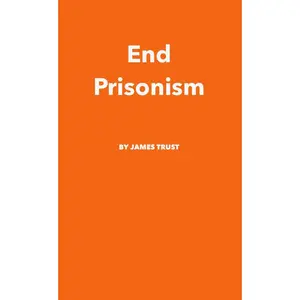End Prisonism by James Trust