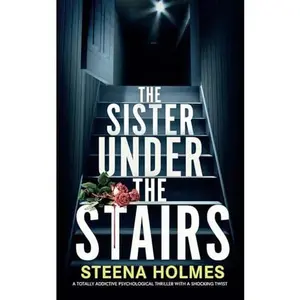 USED-The Sister Under The Stairs: A totally addictive psychological thriller with a shocking twist by Steena Holmes (Paperback)