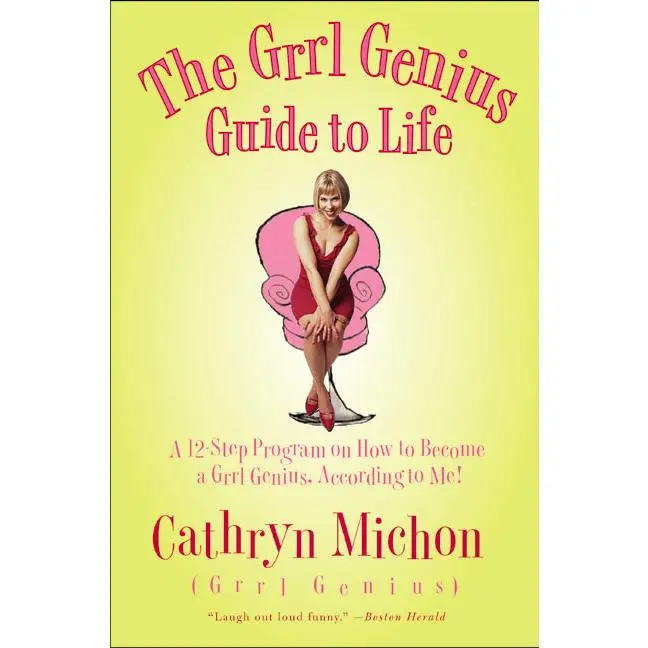 The Grrl Genius Guide to Life: A Twelve-Step Program on How to Become a Grrl Genius, According to Me! by Cathryn Michon [Paperback Book]