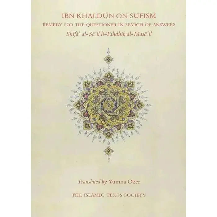 Ibn Khaldun on Sufism: Remedy for the Questioner in Search of Answers (Shifa al-Sa'il li-Tahdhib al-Masa'il)