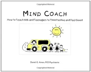 USED-Mind Coach: How to Teach Children & Teenagers to Think Positive & Feel Good by Daniel G. Amen (Paperback)