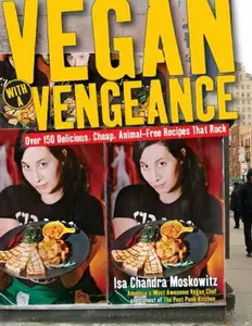 USED-Vegan with a Vengeance : Over 150 Delicious, Cheap, Animal-Free Recipes That Rock by Isa Chandra Moskowitz (Paperback)