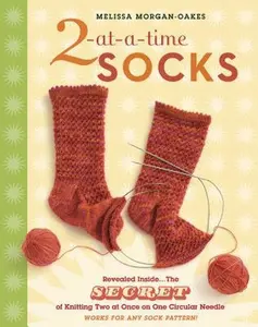 USED-2-At-A-Time Socks: Revealed Inside. . . the Secret of Knitting Two at Once on One Circular Needle; Works for Any Sock Pattern! by Morgan-Oakes, Melissa (Spiral-bound)