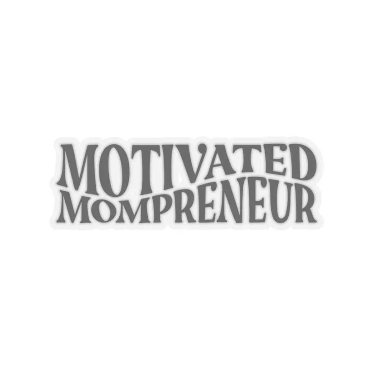 Motivated Mompreneur Kiss-Cut Stickers | Empowering Laptop Decals, Planner Stickers, Gift for Moms, Motivational Decor, Entrepreneur Gifts