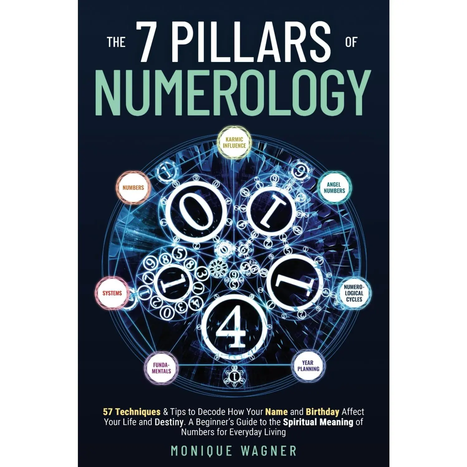 The 7 Pillars of Numerology: 57 Techniques & Tips to Decode How Your Name and Birthday Affect Your Life and Destiny