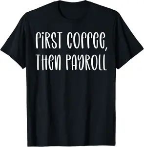 First Coffee Then Payroll Funny Payroll Specialist T-Shirt - Alizejaqua Shop 24B095Y8DK9Q