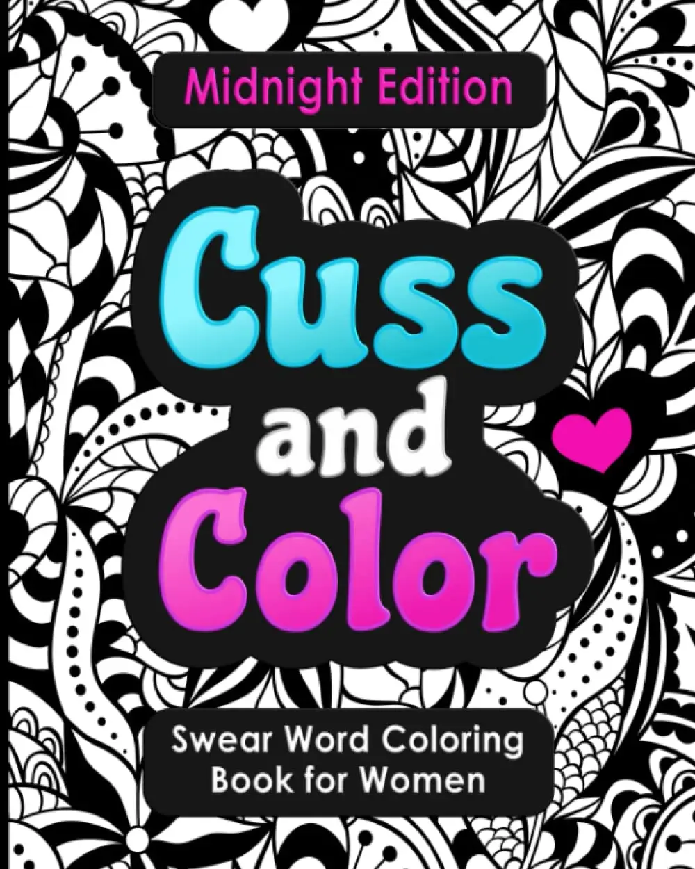 Swear Word Coloring Book for Women: Cuss and Color Midnight Edition: Funny Offensive Cursing, Easy Mandalas, Flowers and Dark No Bleed Profanity ... W