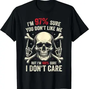 [100% Cotton] 100% Cotton 97% You Don’T Like Me, I'M 100% Sure I Dont Care Skull Funny T-Shirt T-Shirt For Men And Women