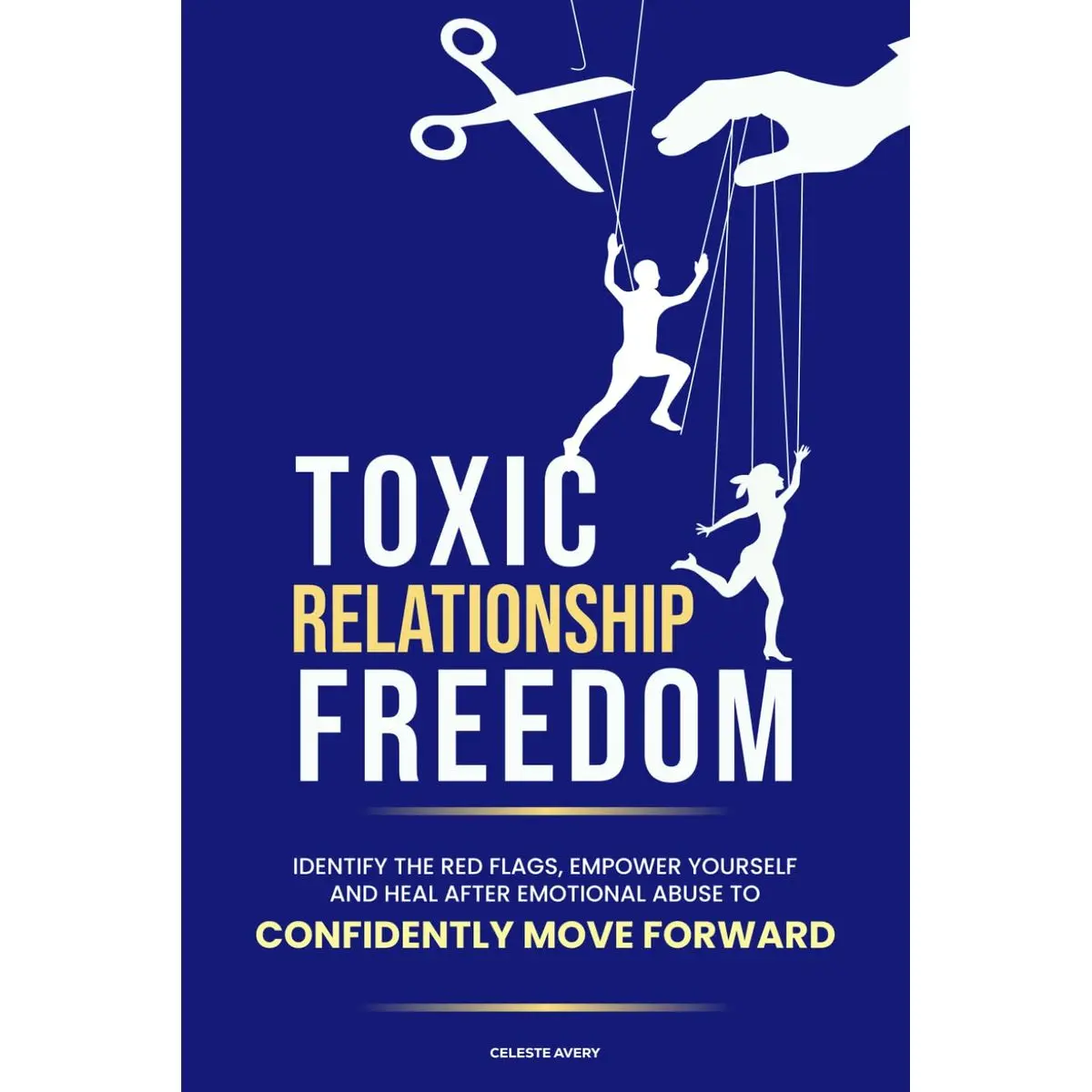 Toxic Relationship Freedom: Identify the Red Flags, Empower Yourself and Heal After Emotional Abuse to Confidently Move Forward Paperback – April 1, 2025