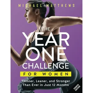 The Year One Challenge for Women: Thinner, Leaner, and Stronger Than Ever in 12 Months (The Thinner Leaner Stronger Series)