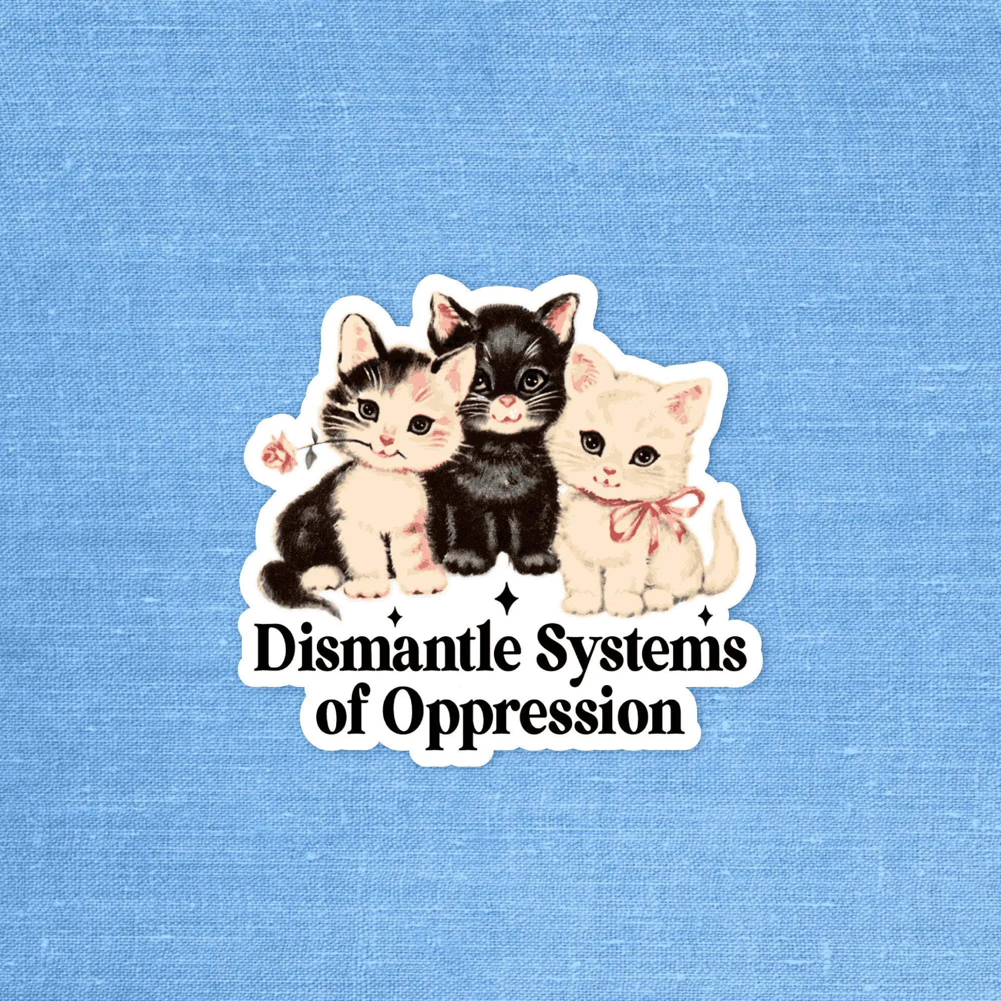 Dismantle systems of oppression, Social justice, Activist, Human rights sticker, Cat 3-Inches Decal For Kindle Laptop Wall Window Bumper Tumble