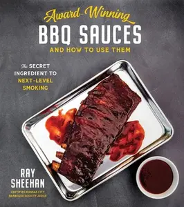 USED-Award-Winning BBQ Sauces and How to Use Them: The Secret Ingredient to Next-Level Smoking by Sheehan, Ray (Paperback)