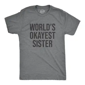 Worlds Okayest Sister T Shirt Funny Gift for Aunt Sarcastic Adult Humor Ladies Mens Funny T Shirts Cool Vintage Fashion T-Shirt Gift Classic Menswear Sister Apparel for Men Funny Sibling Short Sleeve Novelty Light Grey