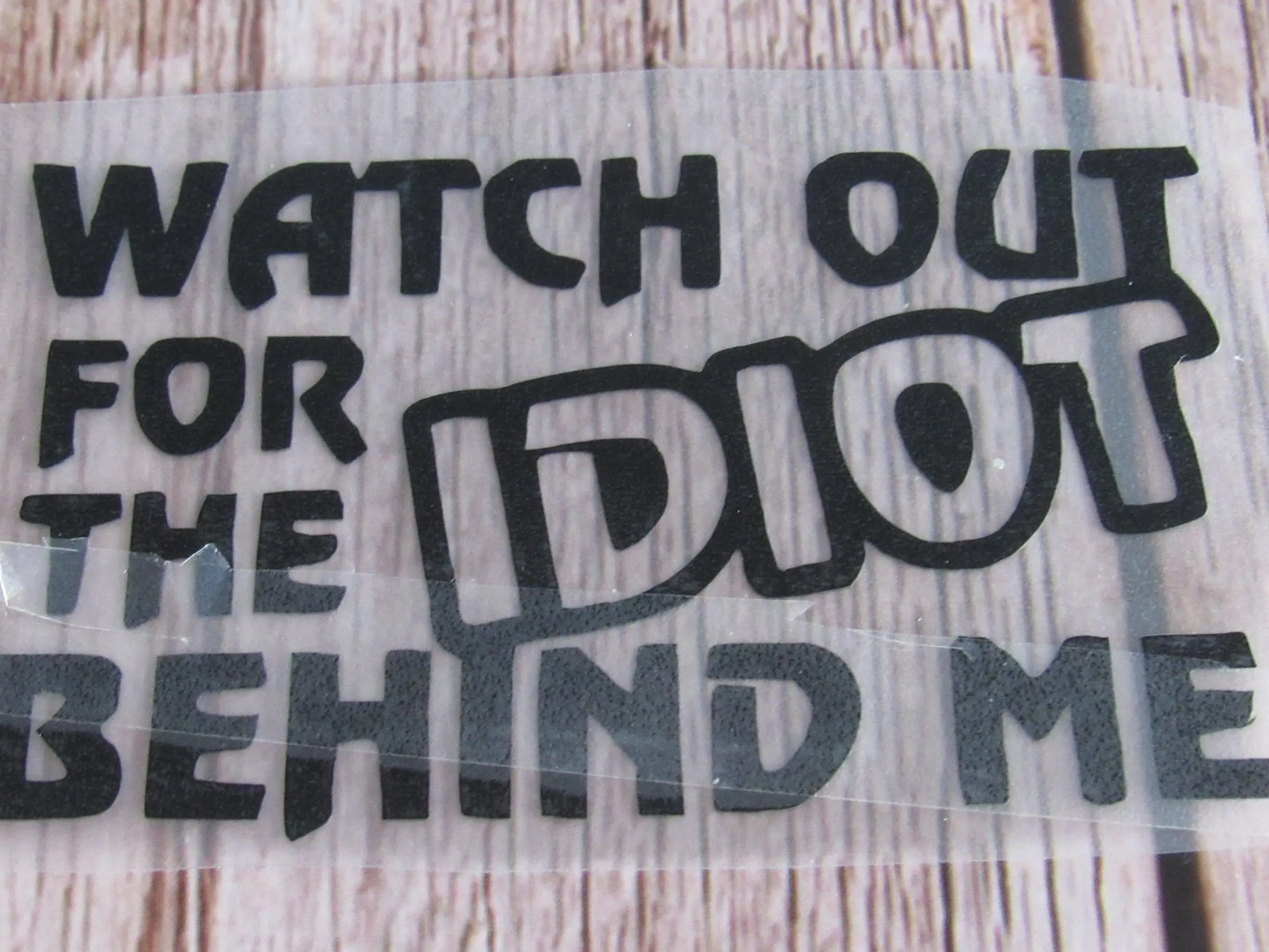 Watch Out For The Idiot Behind Me Decal