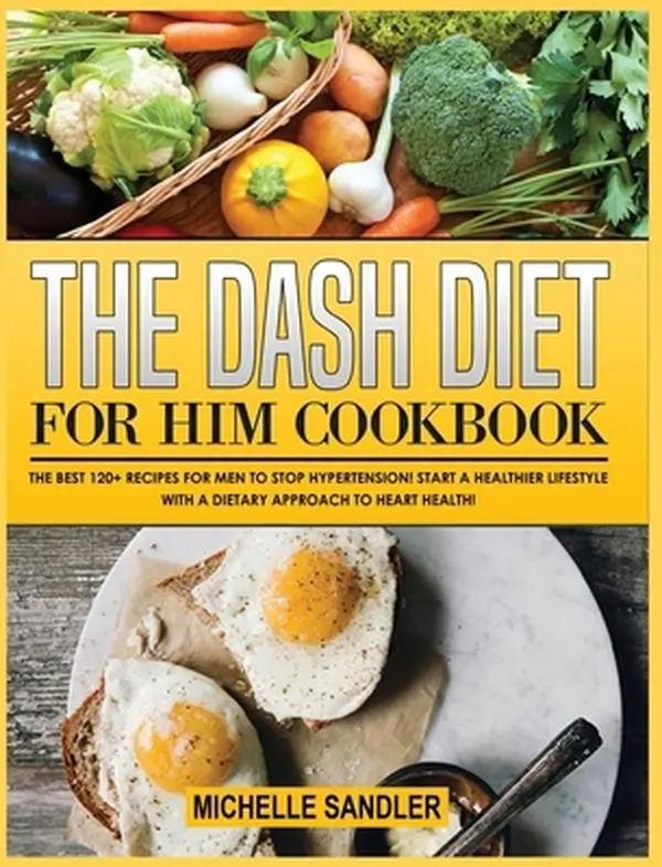 USED-The Dash Diet for Him Cookbook: The Best 120+ recipes for Men to Stop Hypertension! Start a Healthier lifestyle with a Dietary Approach to heart Healt by Sandler, Michelle (Hardcover)