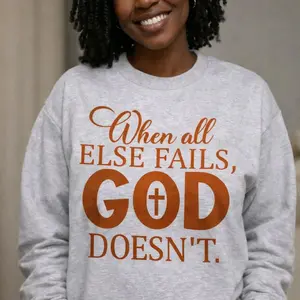 When All Else Fails God Doesn't - Inspirational Message Crewneck Sweatshirt with Bold Orange Text and Cross Design