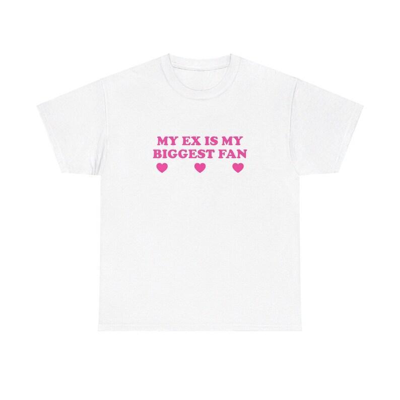 My Ex Is My Biggest Fan Unisex Tee Y2K Funny Cute Top Sassy Edgy Iconic Club Party Bar Frat Chaotic Unhinged Meme It Girl Shirt, Adult funny T-shirt, Gift for Woman and Man
