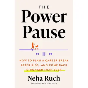 The Power Pause: How to Plan a Career Break After Kids--and Come Back Stronger Than Ever Hardcover – January 14, 2025