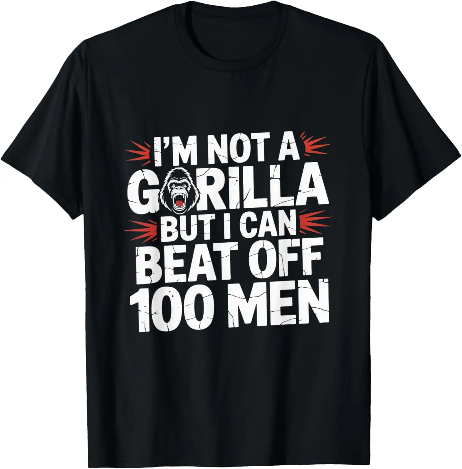 100% Cotton I'm Not A Gorilla But I Can Beat Off 100 Men Funny Meme T-Shirt