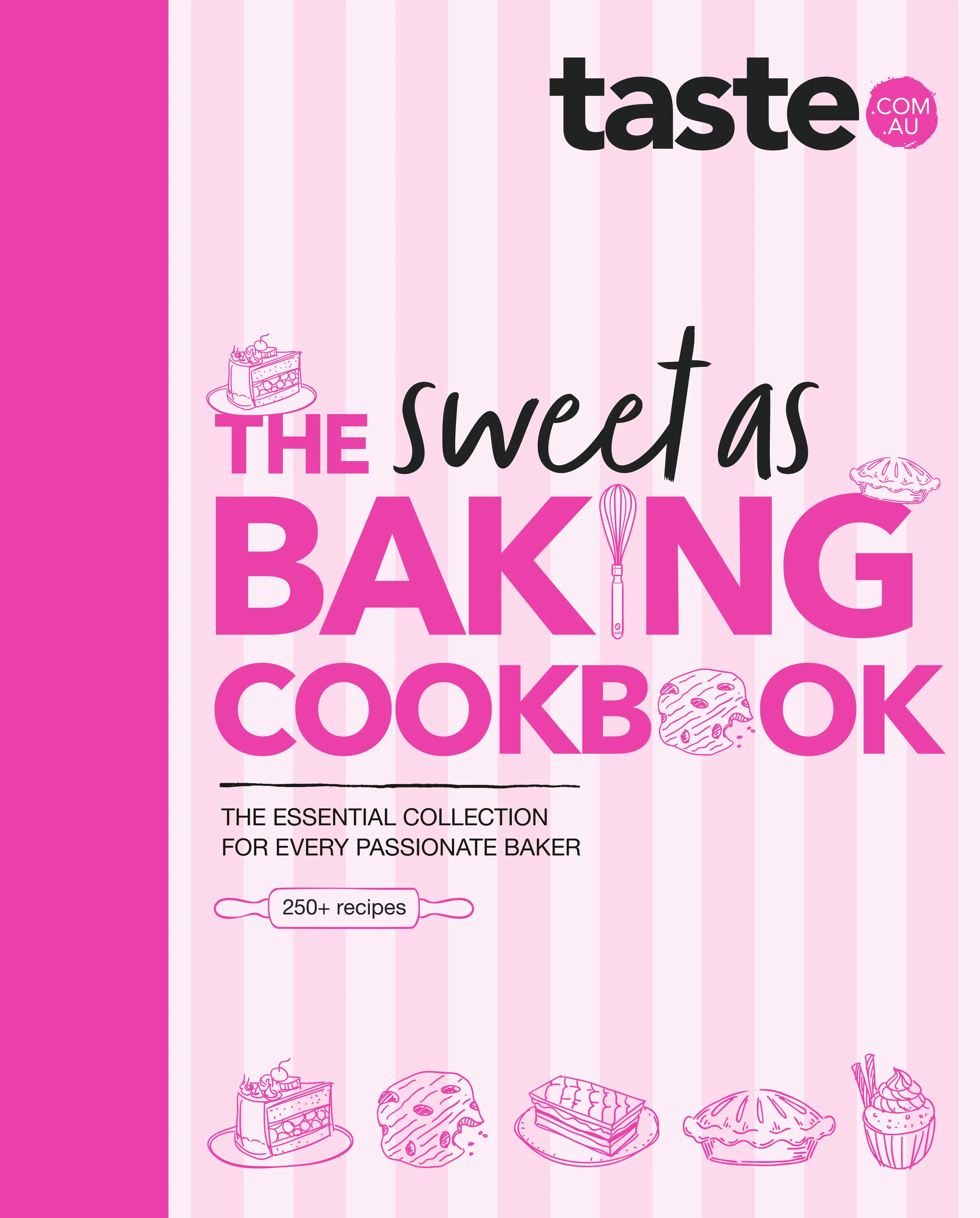 The Sweet As Baking Cookbook: The essential collection for every passionate baker from the experts at Australia's favourite food website, including cakes, biscuits, pastries and more by taste.com.au [Hardback Book]
