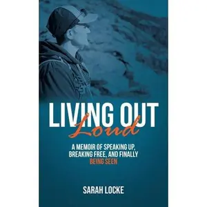 USED-Living Out Loud: A Memoir of Speaking Up, Breaking Free, and Finally Being Seen by Locke, Sarah (Paperback)