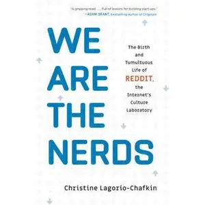 USED-We Are the Nerds: The Birth and Tumultuous Life of Reddit, the Internet's Culture Laboratory by Lagorio-Chafkin, Christine (Hardcover)