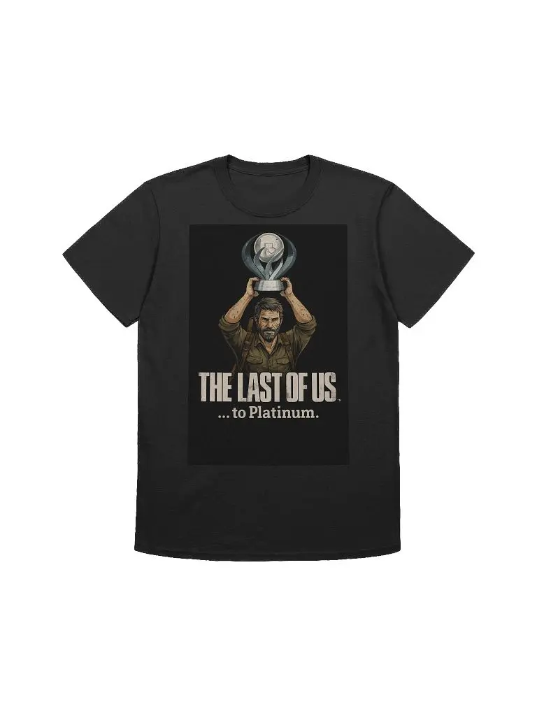 The Last of Us… to Platinum – PlayStation Trophy Hunter Gamer T-Shirt