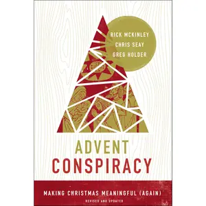 Advent Conspiracy: Making Christmas Meaningful (Again) by Rick McKinley||Chris Seay||Greg Holder [Paperback Book]