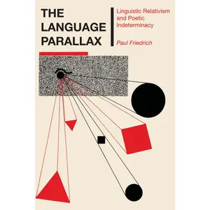 USED-The Language Parallax: Linguistic Relativism and Poetic Indeterminacy by Friedrich, Paul (Paperback)