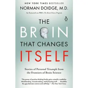 The Brain That Changes Itself: Stories of Personal Triumph from the Frontiers of Brain Science -- Norman Doidge - Paperback
