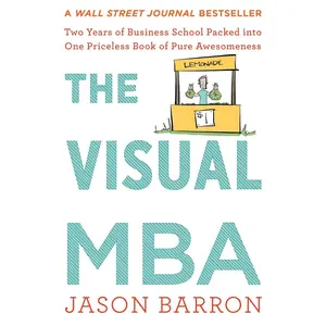 The Visual Mba: Two Years of Business School Packed into One Priceless Book of Pure Awesomeness