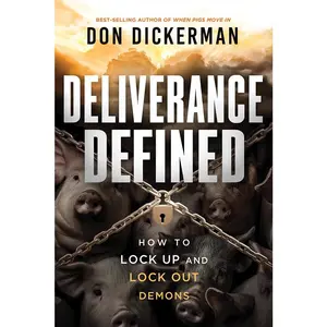 Deliverance Defined: How to Lock Up and Lock Out Demons
