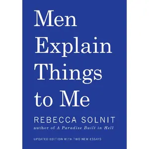 Men Explain Things to Me Updated Edition -- Rebecca Solnit - Paperback