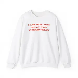 I come from a long line of people who need therapy, Childhood trauma, trauma jokes, Mental illness, mentally ill, funny shirt, sweater, funny crewneck Classic Hoodie