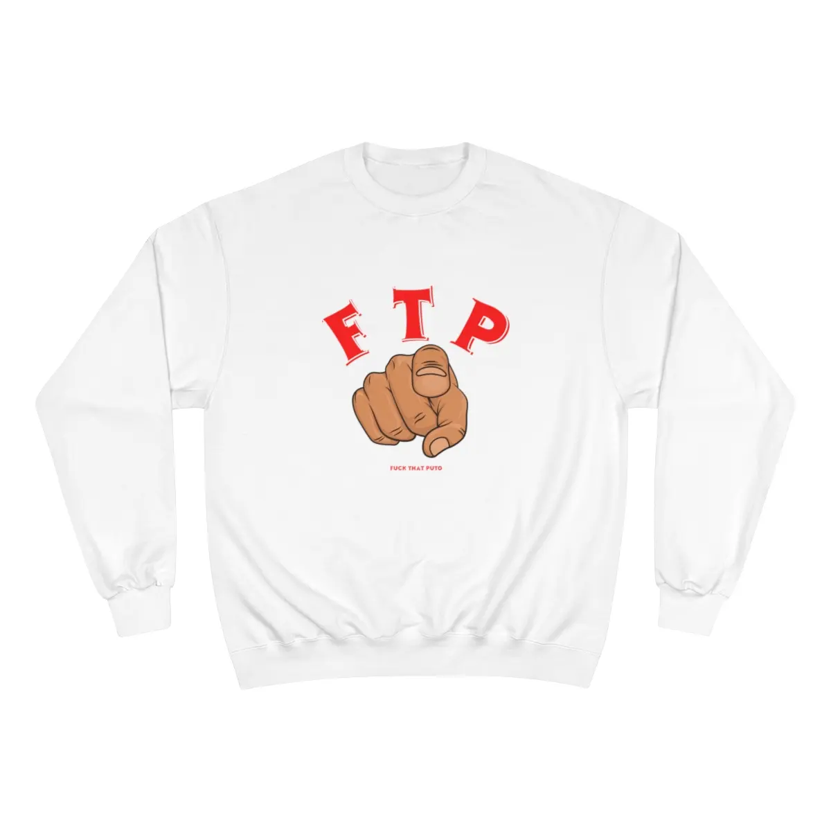 Fuck That PUTO. FTP Champion Sweatshirt