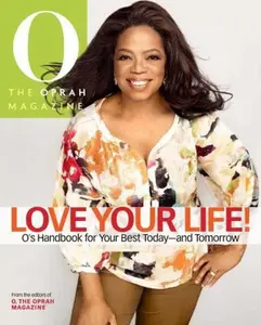 USED-Love Your Life: O's Handbook for Your Best Today--and Tomorrow by The Oprah Magazine Editors of O (Hardcover)