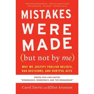 Mistakes Were Made (but Not By Me) Third Edition: Why We Justify Foolish Beliefs, Bad Decisions, and Hurtful Acts by Carol Tavris||Elliot Aronson [Paperback Book]
