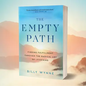 The Empty Path: Finding Fulfillment Through the Radical Art of Lessening