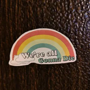 WE'RE ALL GOING TO DIE Rainbow Funny Humorous Dirty Adult Decorative Magnet