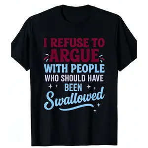 Refuse To Argue Funny Sarcastic Unisex Casual Short Sleeve Round Neck Bold Statement T Shirt