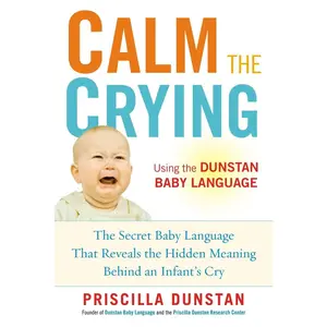 USED-Calm the Crying: The Secret Baby Language That Reveals the Hidden Meaning Behind an Infant's Cry by Dunstan, Priscilla (Paperback)